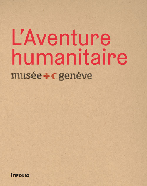Livre - L'Aventure Humanitaire - Musée Croix-Rouge Genève